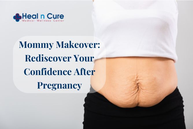 Mommy Makeover in Chicago: Rediscover Your Confidence After Pregnancy | Heal n Cure