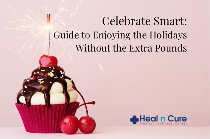 Celebrate Smart: Heal n Cure's Guide to Enjoying the Holidays Without the Extra Pounds